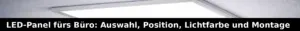 LED-Panel fürs Büro: Auswahl, Position, Lichtfarbe und Montage“ sowie Hinweise „Position prüfen“ und „Lichtfarbe wählen